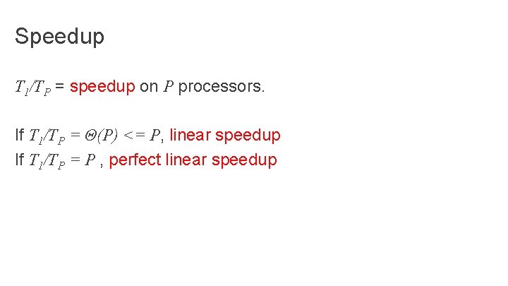 Speedup T 1/TP = speedup on P processors. If T 1/TP = Θ(P) <=