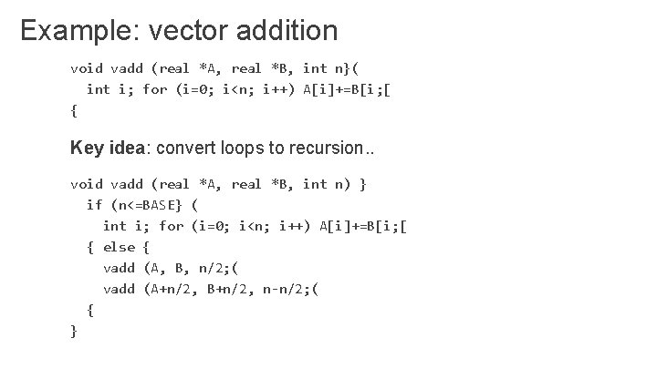 Example: vector addition void vadd (real *A, real *B, int n}( int i; for