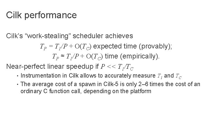 Cilk performance Cilk’s “work-stealing” scheduler achieves TP = T 1/P + O(TC) expected time