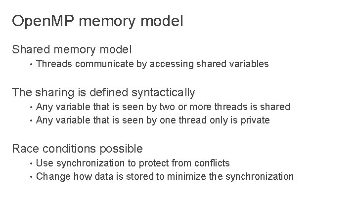 Open. MP memory model Shared memory model • Threads communicate by accessing shared variables