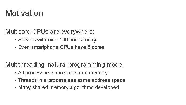 Motivation Multicore CPUs are everywhere: • Servers with over 100 cores today • Even