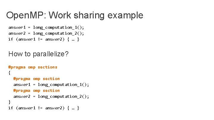 Open. MP: Work sharing example answer 1 = long_computation_1(); answer 2 = long_computation_2(); if