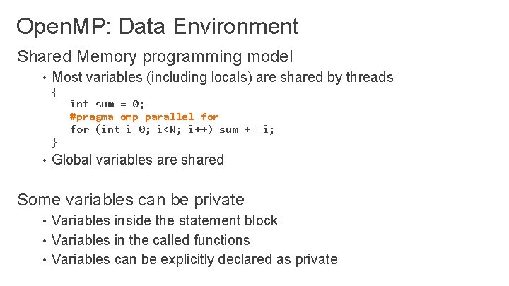 Open. MP: Data Environment Shared Memory programming model • Most variables (including locals) are