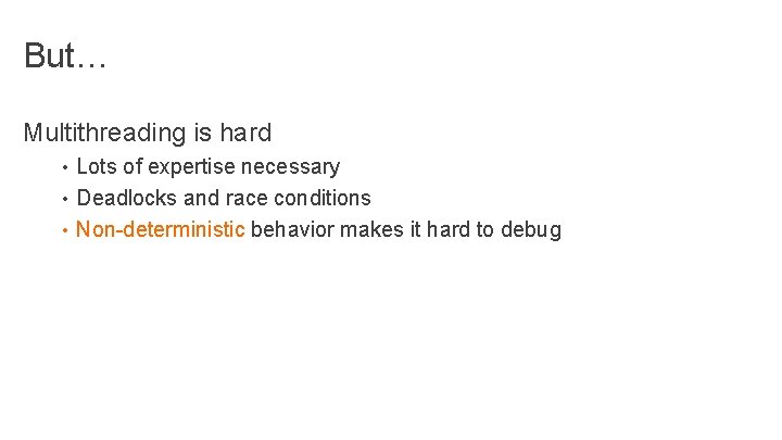 But… Multithreading is hard • Lots of expertise necessary • Deadlocks and race conditions