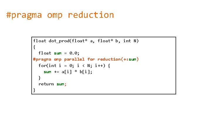 #pragma omp reduction float dot_prod(float* a, float* b, int N) { float sum =