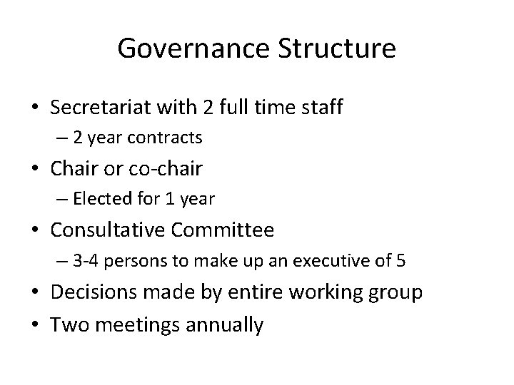 Governance Structure • Secretariat with 2 full time staff – 2 year contracts •