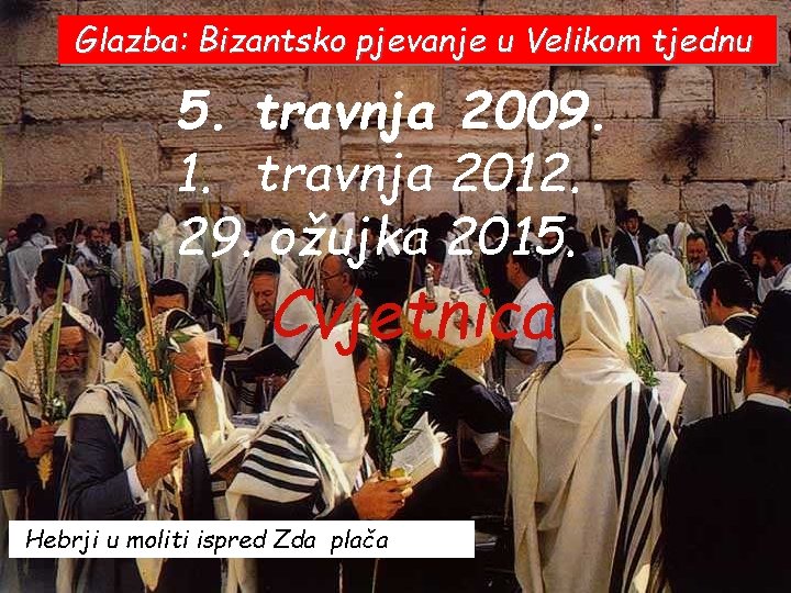 Glazba: Bizantsko pjevanje u Velikom tjednu 5. travnja 2009. 1. travnja 2012. 29. ožujka