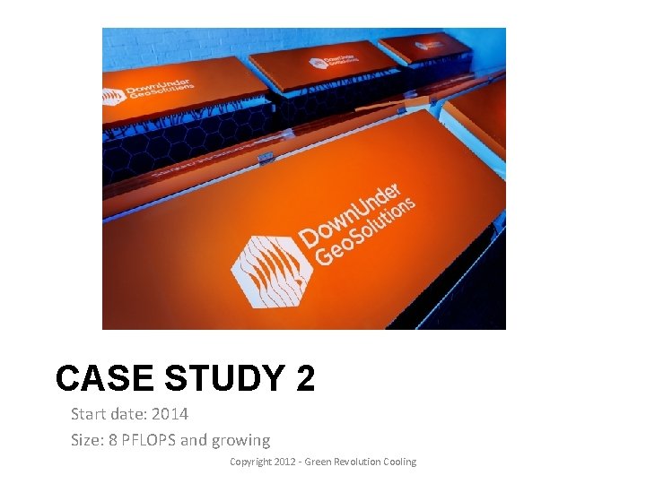 CASE STUDY 2 Start date: 2014 Size: 8 PFLOPS and growing Copyright 2012 -