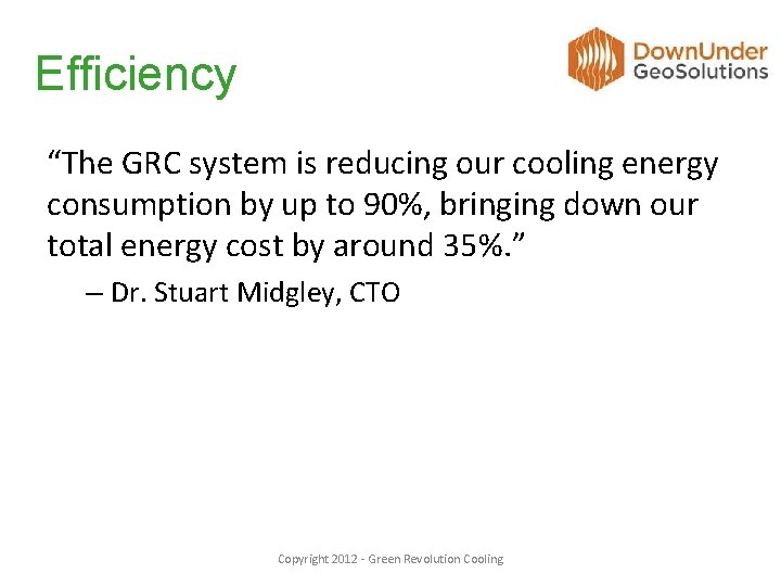 Efficiency “The GRC system is reducing our cooling energy consumption by up to 90%,