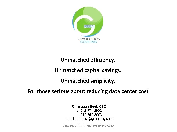 Unmatched efficiency. Unmatched capital savings. Unmatched simplicity. For those serious about reducing data center