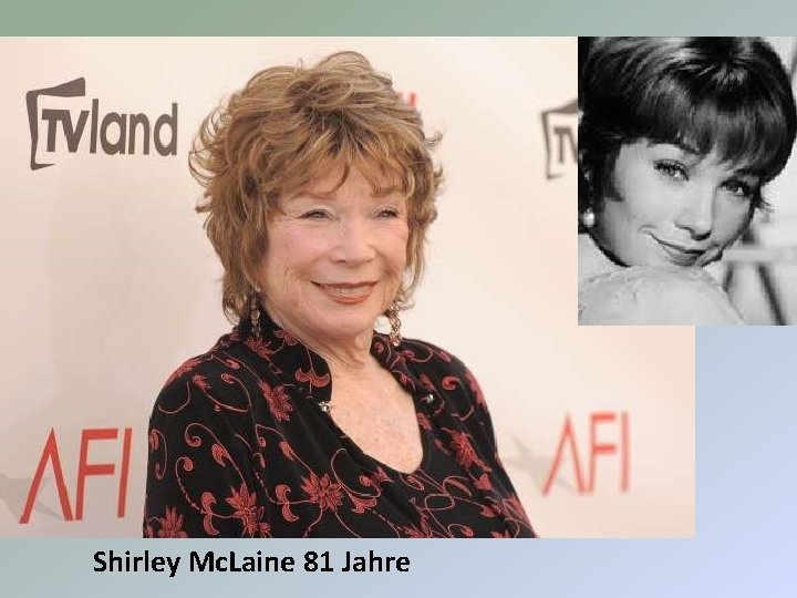 Shirley Mc. Laine 81 Jahre 