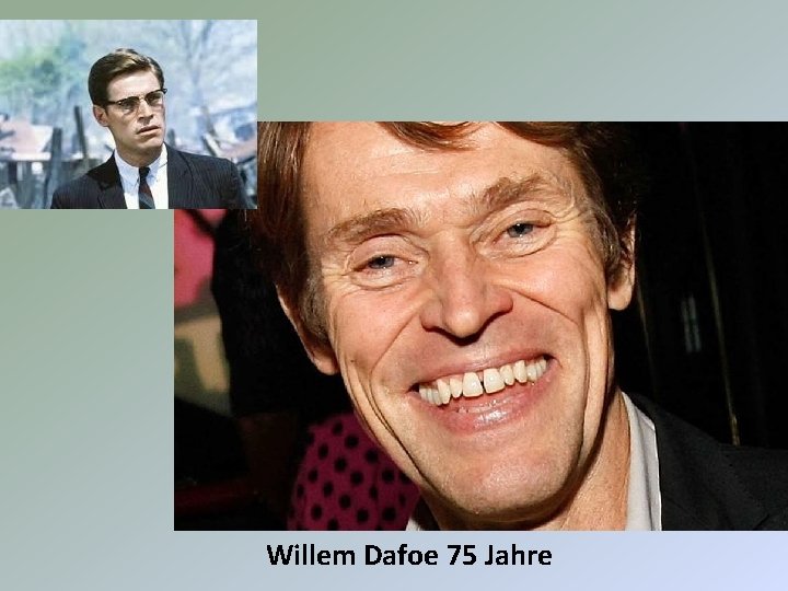 Willem Dafoe 75 Jahre 