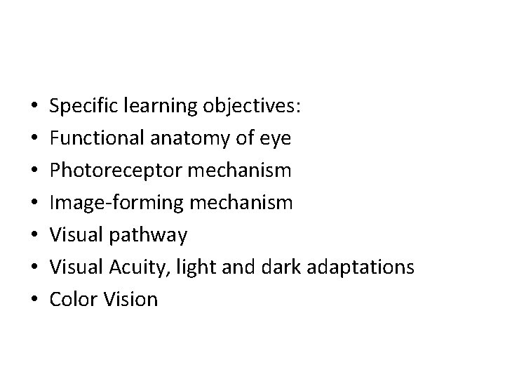  • • Specific learning objectives: Functional anatomy of eye Photoreceptor mechanism Image-forming mechanism