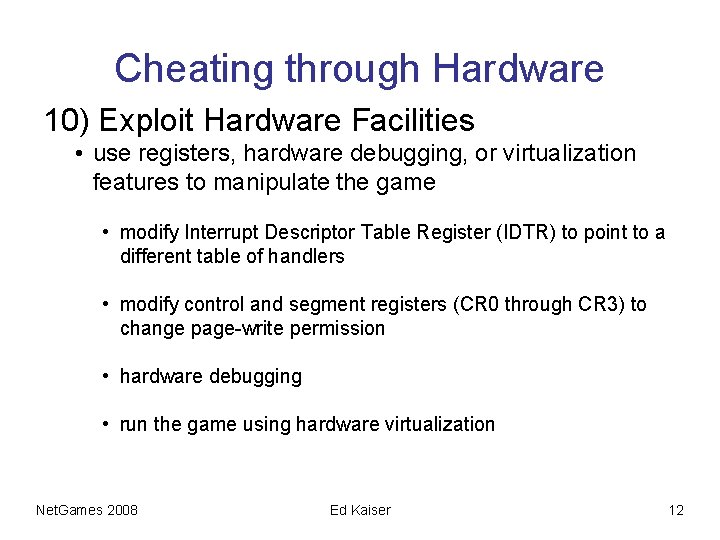 Cheating through Hardware 10) Exploit Hardware Facilities • use registers, hardware debugging, or virtualization