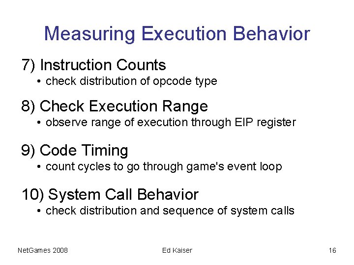 Measuring Execution Behavior 7) Instruction Counts • check distribution of opcode type 8) Check