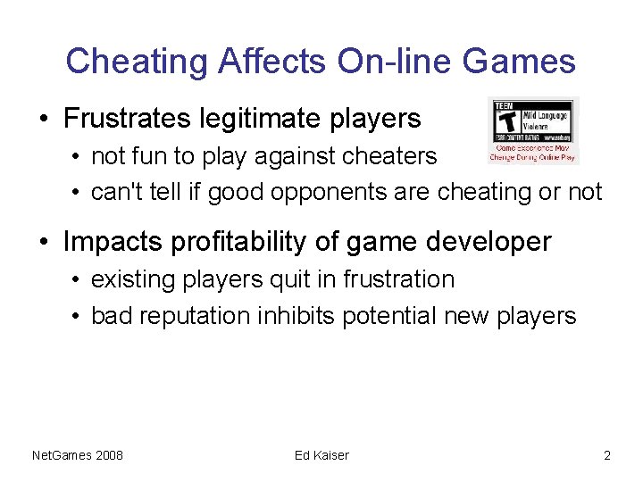 Cheating Affects On-line Games • Frustrates legitimate players • not fun to play against