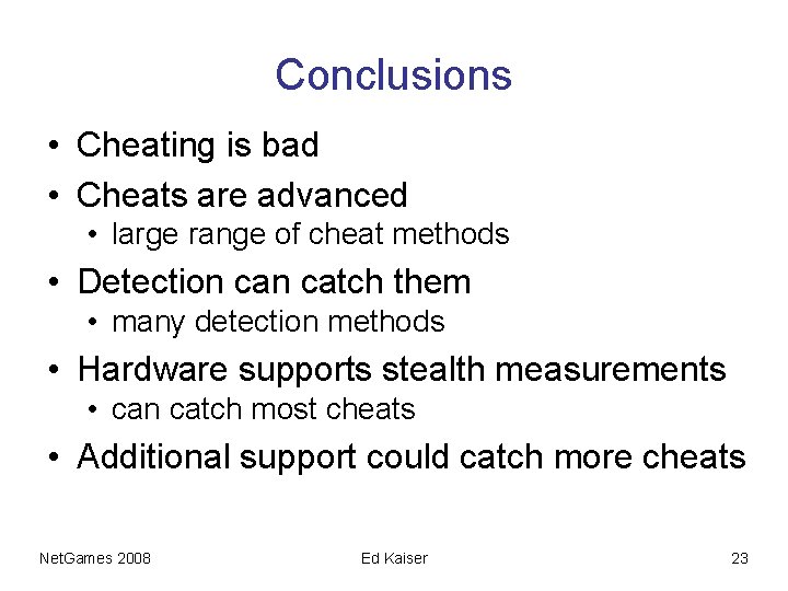 Conclusions • Cheating is bad • Cheats are advanced • large range of cheat