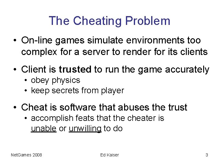The Cheating Problem • On-line games simulate environments too complex for a server to