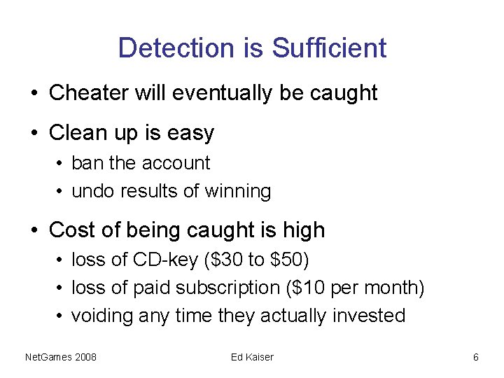 Detection is Sufficient • Cheater will eventually be caught • Clean up is easy