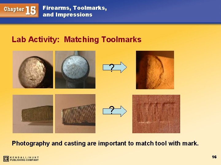 Firearms, Toolmarks, and Impressions Lab Activity: Matching Toolmarks ? ? Photography and casting are