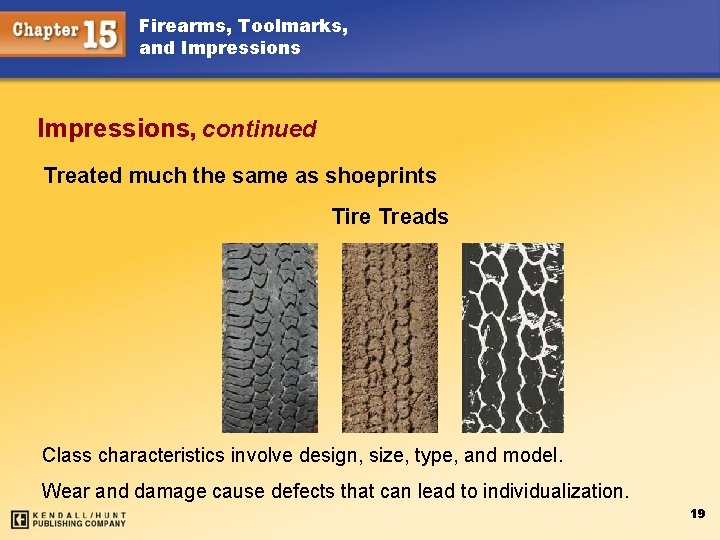 Firearms, Toolmarks, and Impressions, continued Treated much the same as shoeprints Tire Treads Class
