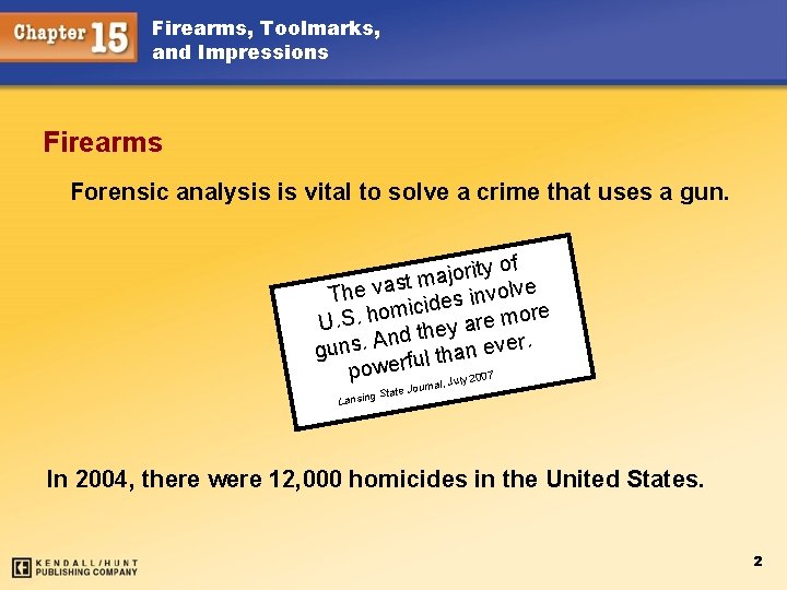 Firearms, Toolmarks, and Impressions Firearms Forensic analysis is vital to solve a crime that