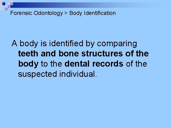 Forensic Odontology > Body Identification A body is identified by comparing teeth and bone