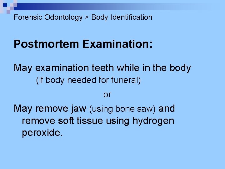 Forensic Odontology > Body Identification Postmortem Examination: May examination teeth while in the body