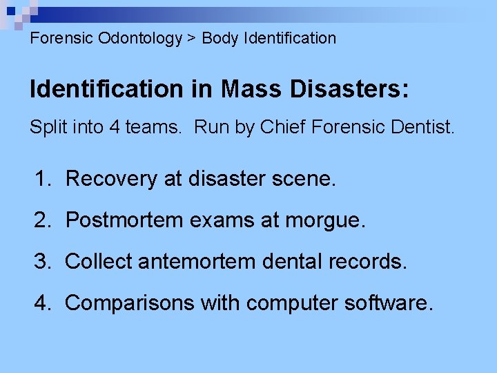 Forensic Odontology > Body Identification in Mass Disasters: Split into 4 teams. Run by