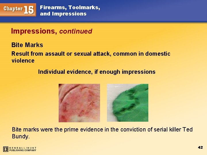 Firearms, Toolmarks, and Impressions, continued Bite Marks Result from assault or sexual attack, common