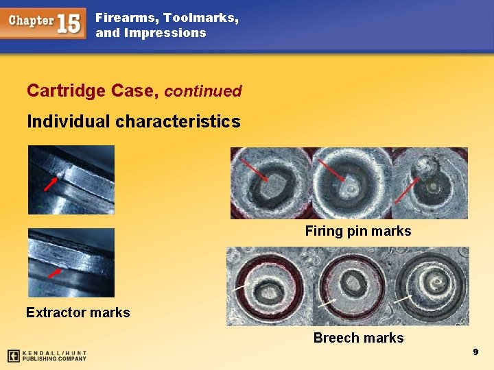 Firearms, Toolmarks, and Impressions Cartridge Case, continued Individual characteristics Firing pin marks Extractor marks