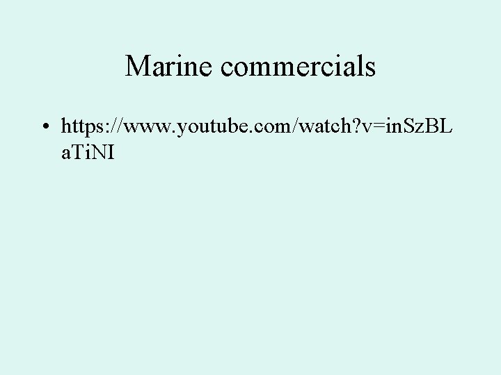 Marine commercials • https: //www. youtube. com/watch? v=in. Sz. BL a. Ti. NI 