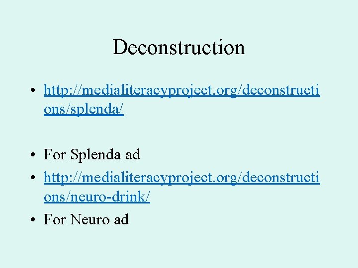 Deconstruction • http: //medialiteracyproject. org/deconstructi ons/splenda/ • For Splenda ad • http: //medialiteracyproject. org/deconstructi