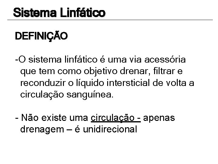 Sistema Linfático DEFINIÇÃO -O sistema linfático é uma via acessória que tem como objetivo