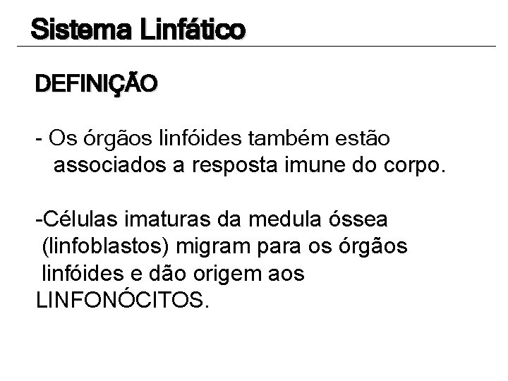 Sistema Linfático DEFINIÇÃO - Os órgãos linfóides também estão associados a resposta imune do