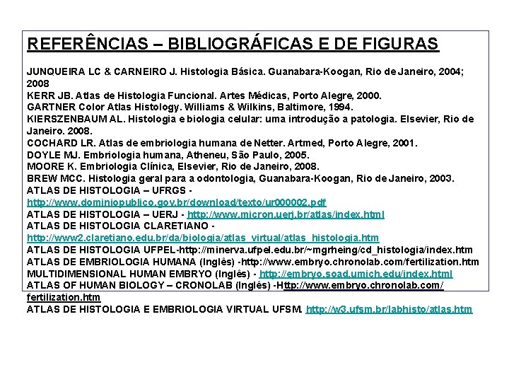 REFERÊNCIAS – BIBLIOGRÁFICAS E DE FIGURAS JUNQUEIRA LC & CARNEIRO J. Histologia Básica. Guanabara-Koogan,