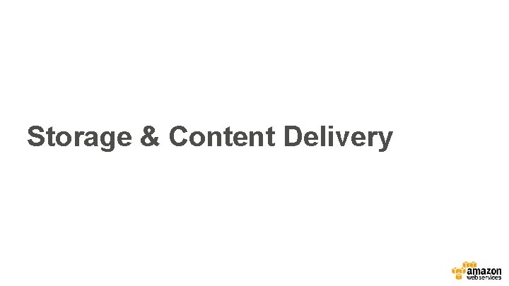 Storage & Content Delivery 