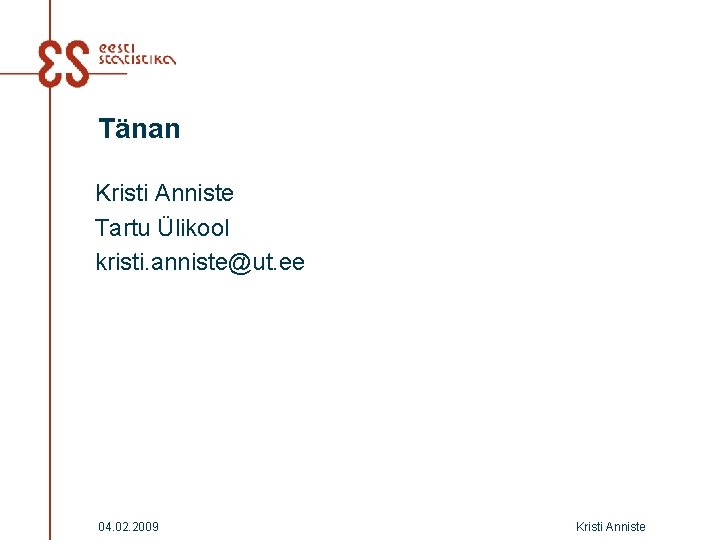 Tänan Kristi Anniste Tartu Ülikool kristi. anniste@ut. ee 04. 02. 2009 Kristi Anniste Tänan Kristi Anniste Tartu Ülikool kristi. anniste@ut. ee 04. 02. 2009 Kristi Anniste