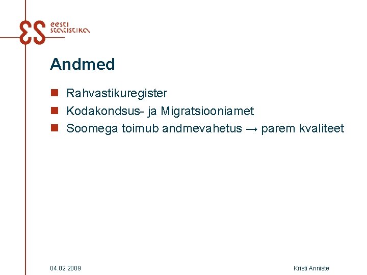 Andmed n Rahvastikuregister n Kodakondsus- ja Migratsiooniamet n Soomega toimub andmevahetus → parem kvaliteet Andmed n Rahvastikuregister n Kodakondsus- ja Migratsiooniamet n Soomega toimub andmevahetus → parem kvaliteet