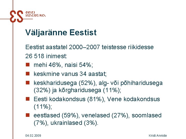 Väljaränne Eestist aastatel 2000– 2007 teistesse riikidesse 26 518 inimest: n mehi 46%, naisi Väljaränne Eestist aastatel 2000– 2007 teistesse riikidesse 26 518 inimest: n mehi 46%, naisi