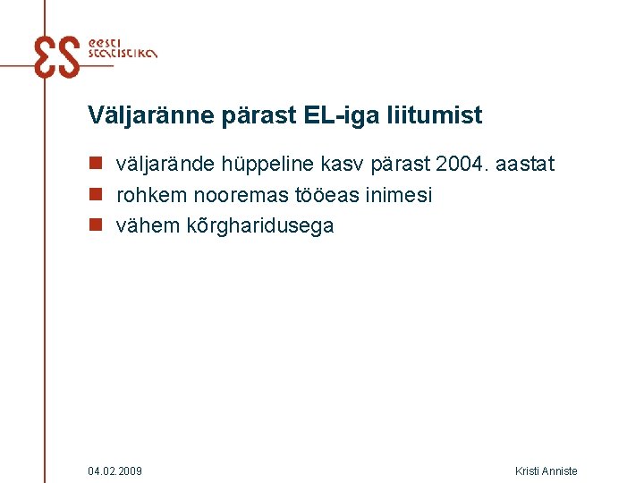 Väljaränne pärast EL-iga liitumist n väljarände hüppeline kasv pärast 2004. aastat n rohkem nooremas Väljaränne pärast EL-iga liitumist n väljarände hüppeline kasv pärast 2004. aastat n rohkem nooremas