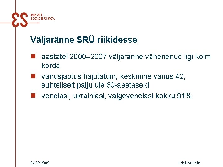 Väljaränne SRÜ riikidesse n aastatel 2000– 2007 väljaränne vähenenud ligi kolm korda n vanusjaotus Väljaränne SRÜ riikidesse n aastatel 2000– 2007 väljaränne vähenenud ligi kolm korda n vanusjaotus
