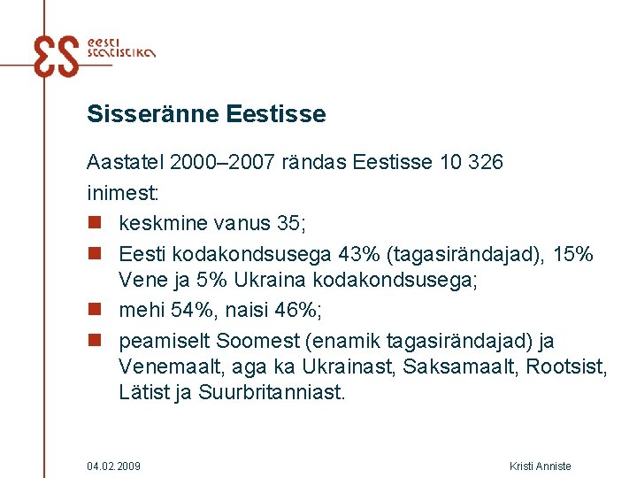Sisseränne Eestisse Aastatel 2000– 2007 rändas Eestisse 10 326 inimest: n keskmine vanus 35; Sisseränne Eestisse Aastatel 2000– 2007 rändas Eestisse 10 326 inimest: n keskmine vanus 35;