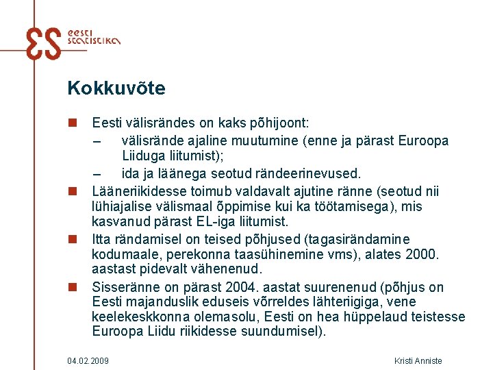 Kokkuvõte n n Eesti välisrändes on kaks põhijoont: – välisrände ajaline muutumine (enne ja Kokkuvõte n n Eesti välisrändes on kaks põhijoont: – välisrände ajaline muutumine (enne ja