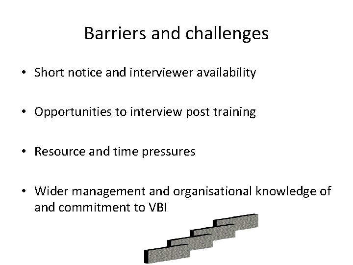 Barriers and challenges • Short notice and interviewer availability • Opportunities to interview post