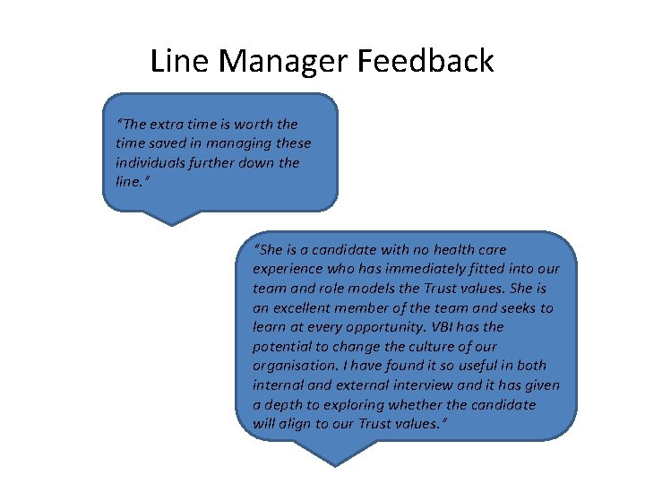 Line Manager Feedback “The extra time is worth the time saved in managing these