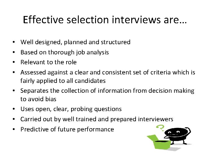 Effective selection interviews are… • • Well designed, planned and structured Based on thorough