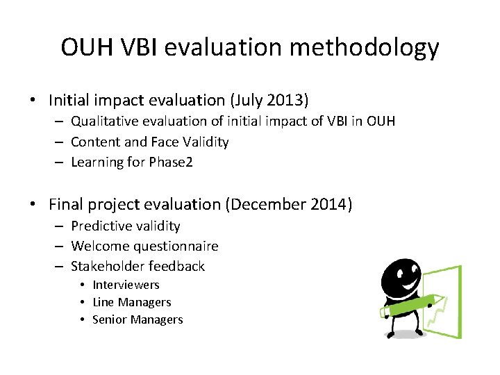 OUH VBI evaluation methodology • Initial impact evaluation (July 2013) – Qualitative evaluation of