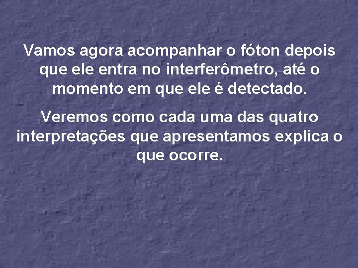 Vamos agora acompanhar o fóton depois que ele entra no interferômetro, até o momento