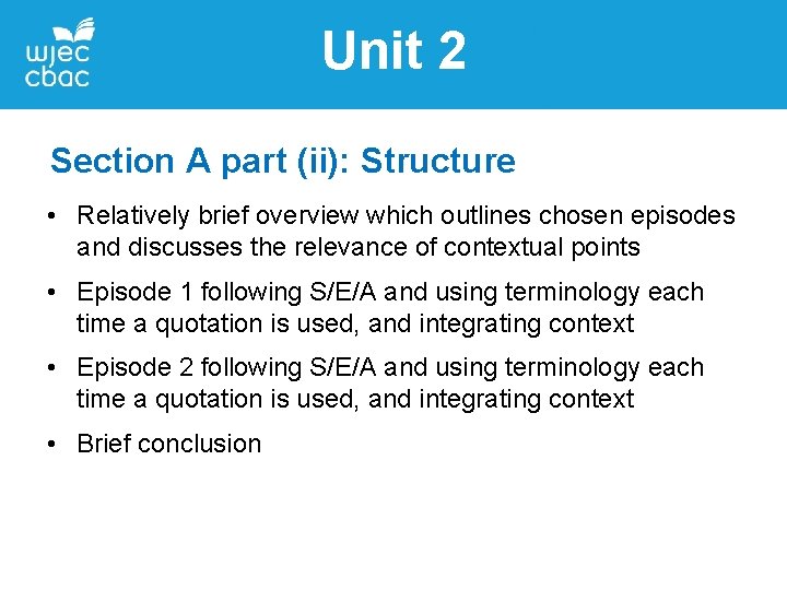 Unit 2 Section A part (ii): Structure • Relatively brief overview which outlines chosen